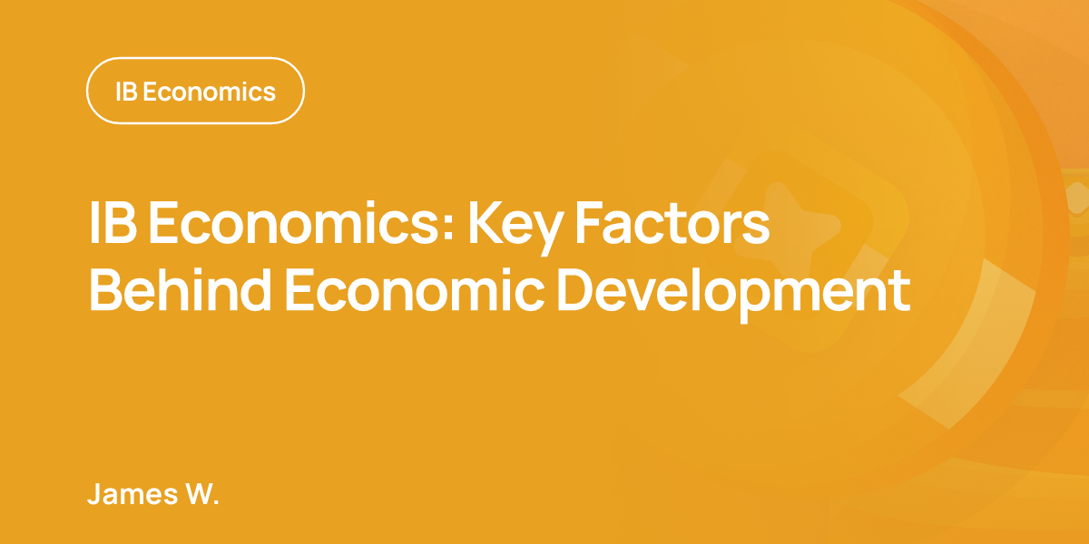 IB Economics: Key Factors Behind Economic Development