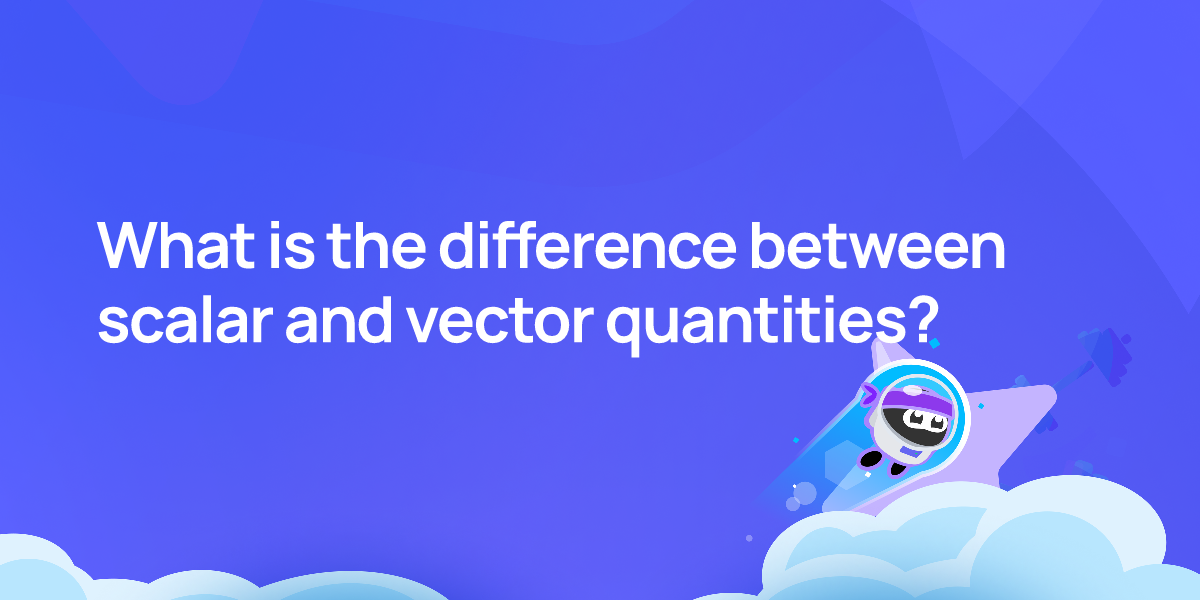 What is the difference between scalar and vector quantities?