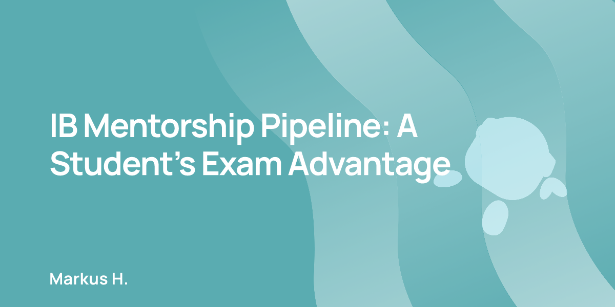IB Mentorship Pipeline: A Student’s Exam Advantage