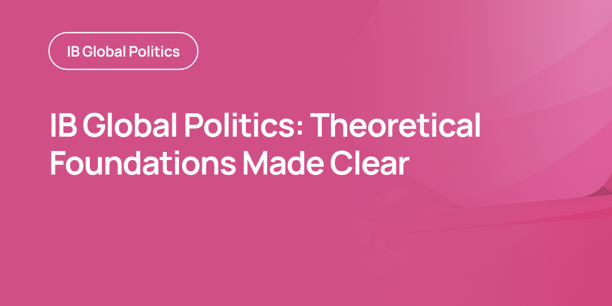 IB Global Politics: Theoretical Foundations Made Clear