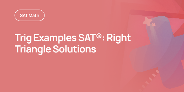 Math Story Problem Examples SAT® Math: Right Triangle Trig Examples Solved | OnePrep