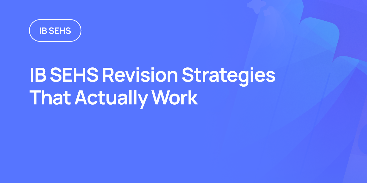 IB SEHS Revision Strategies That Actually Work
