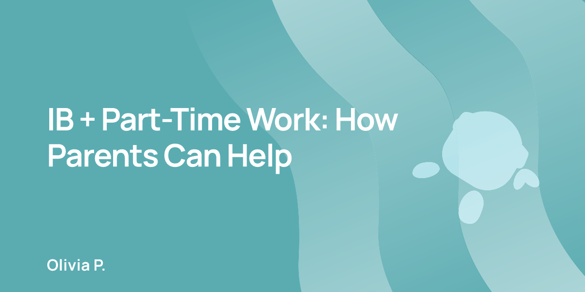 IB + Part-Time Work: How Parents Can Help