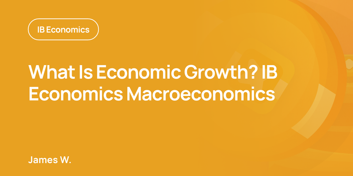 What Is Economic Growth? IB Economics Macroeconomics