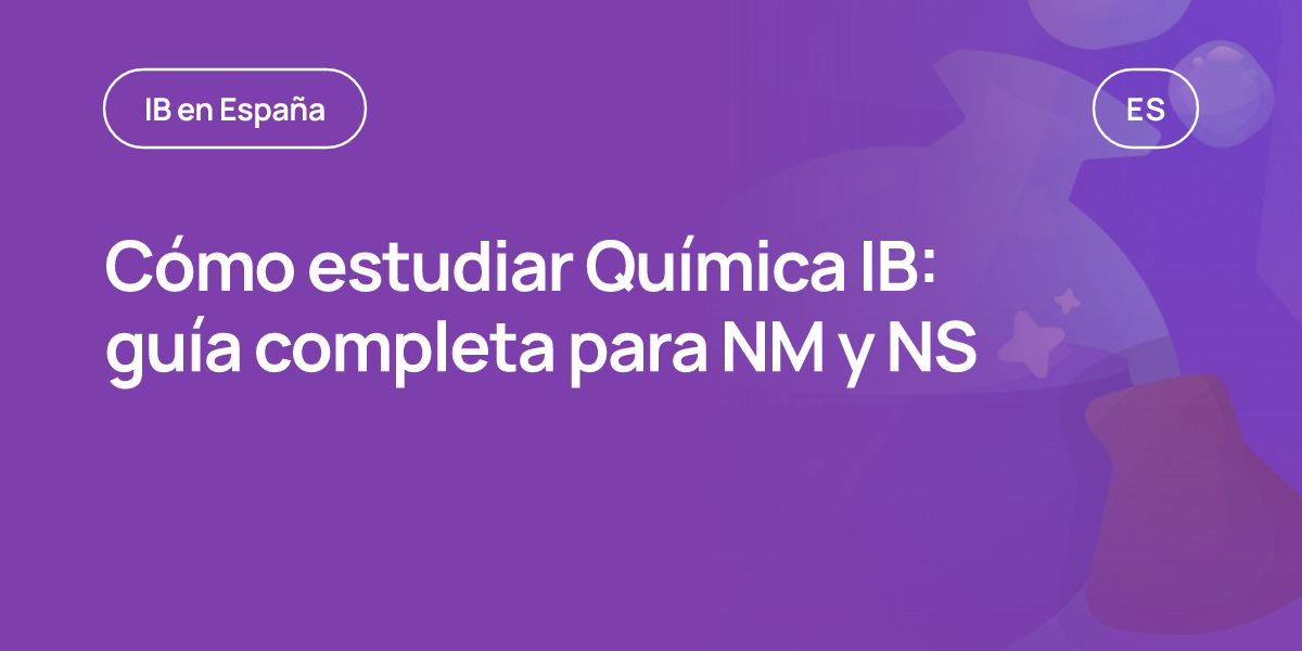 Cómo estudiar Química IB: guía completa para NM y NS