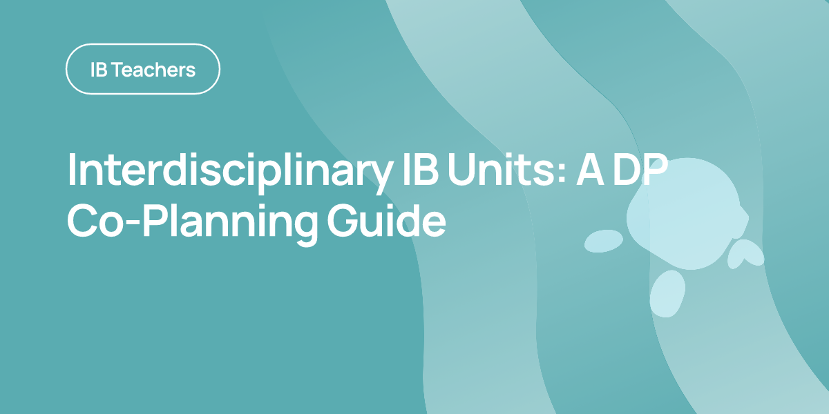 Interdisciplinary IB Units: A DP Co-Planning Guide