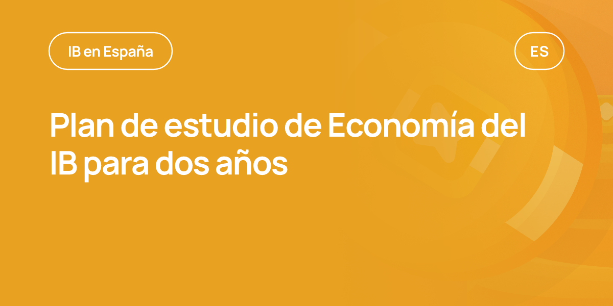 Plan de estudio de Economía del IB para dos años