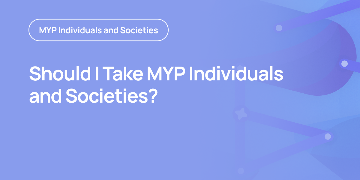 Should I Take MYP Individuals and Societies?