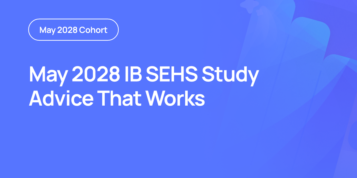 May 2028 IB SEHS Study Advice That Works