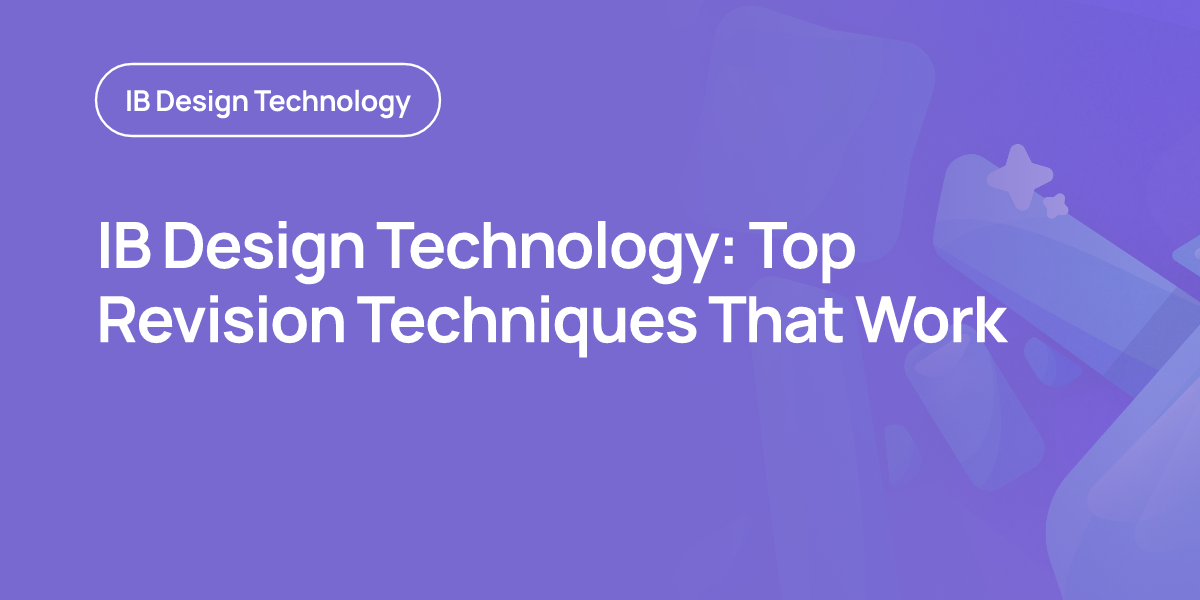 IB Design Technology: Top Revision Techniques That Work