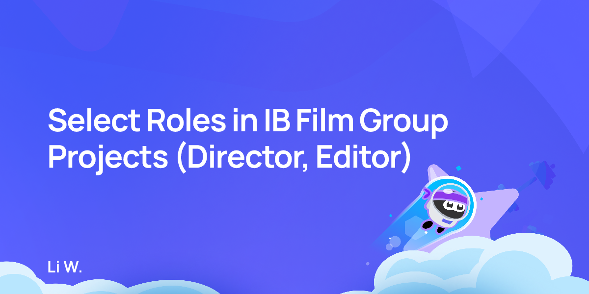 Select Roles in IB Film Group Projects (Director, Editor)
