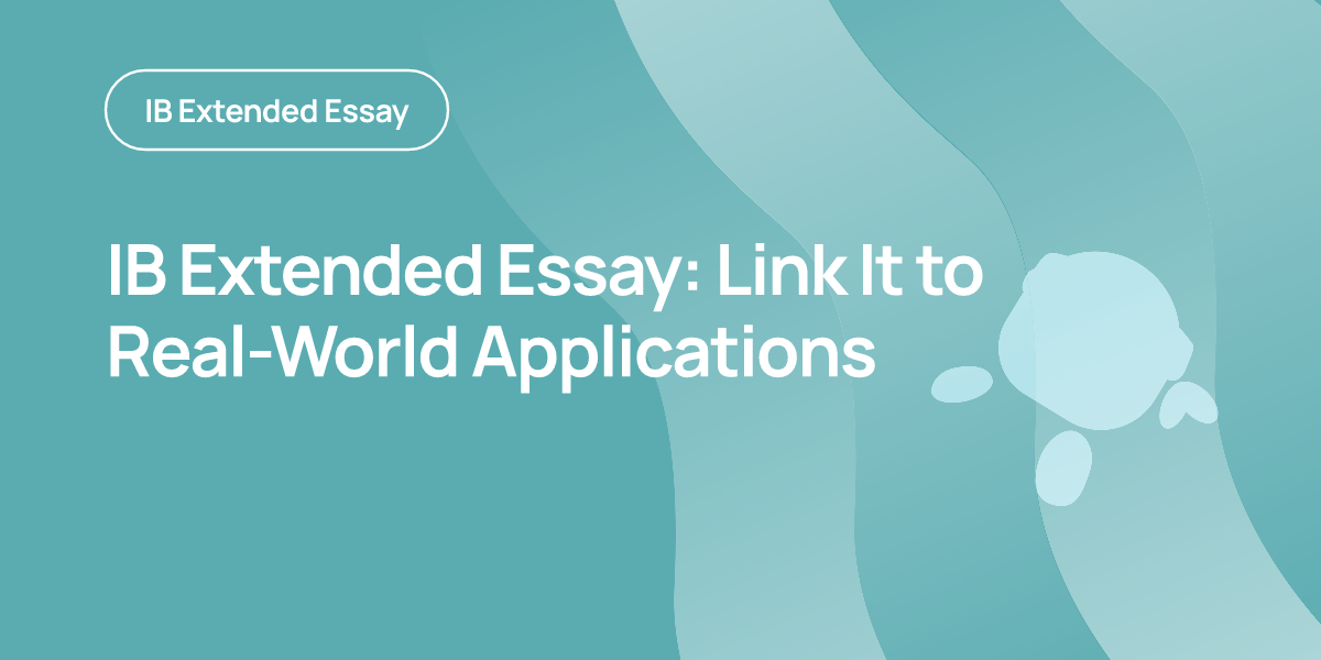 IB Extended Essay: Link It to Real-World Applications
