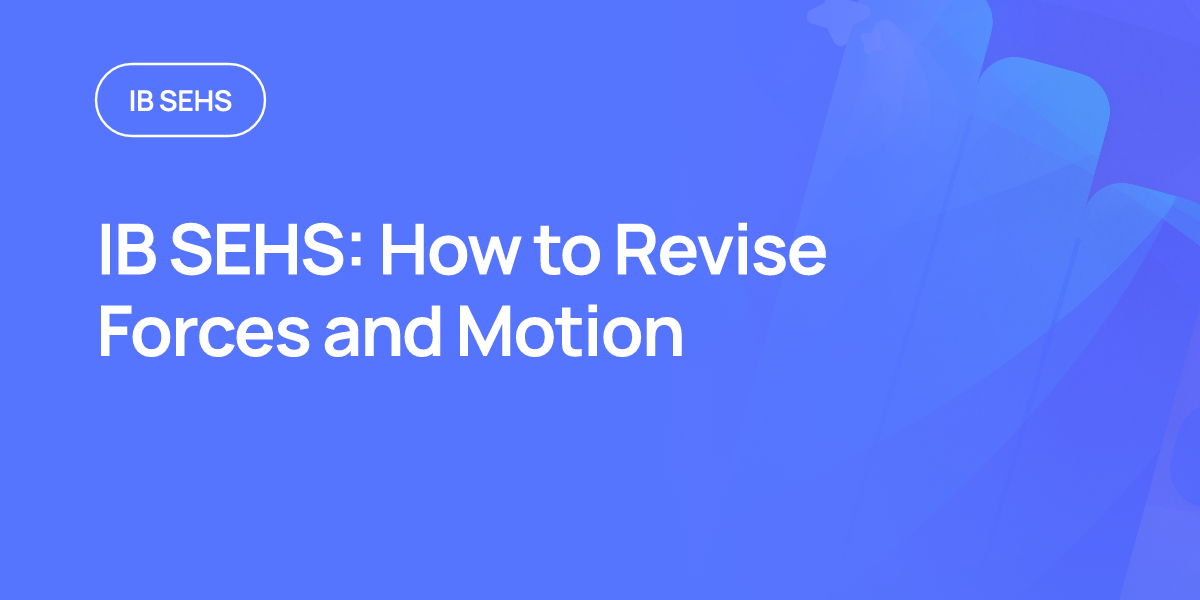 IB SEHS: How to Revise Forces and Motion