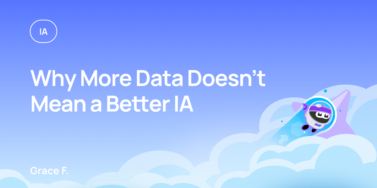 Why More Data Doesn’t Mean a Better IA