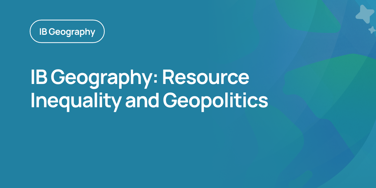 IB Geography: Resource Inequality and Geopolitics