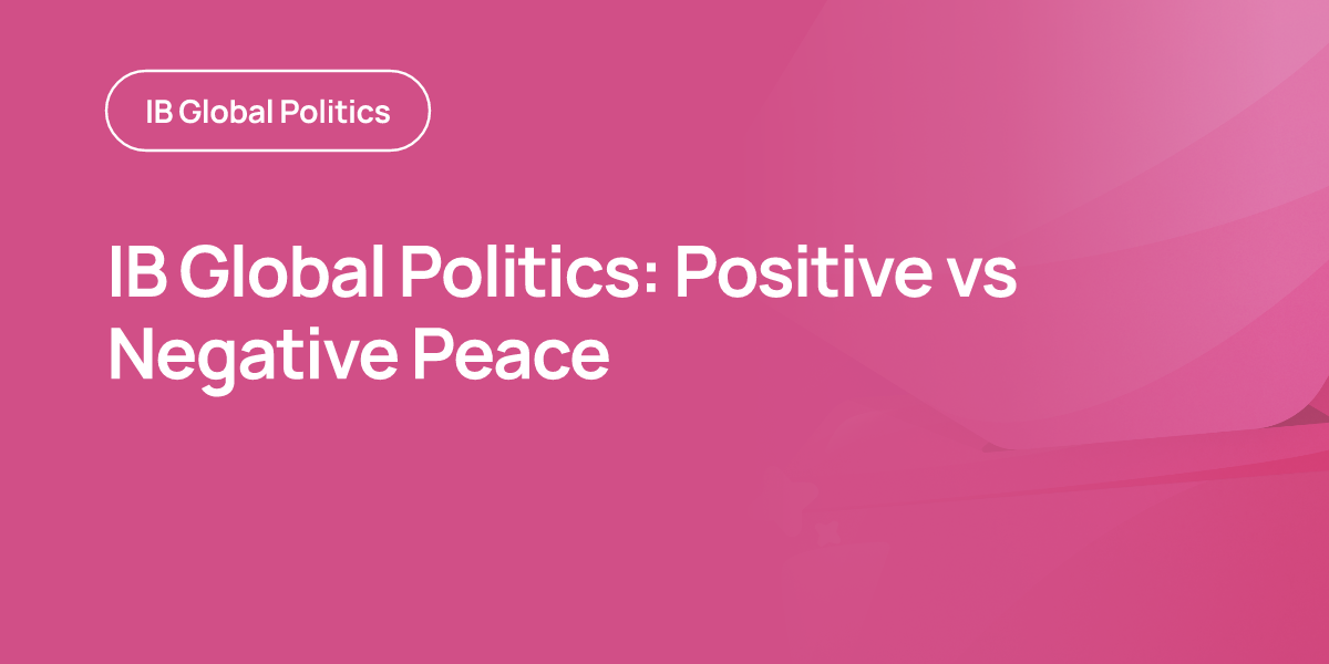 IB Global Politics: Positive vs Negative Peace