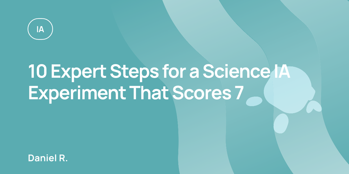 10 Expert Steps for a Science IA Experiment That Scores 7