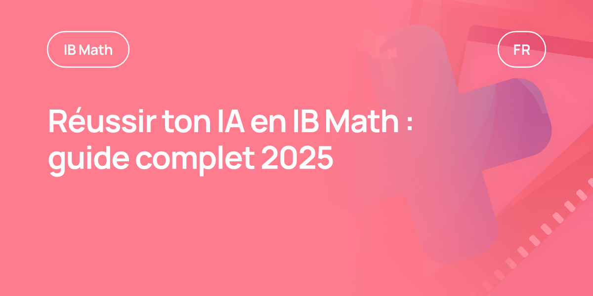 Réussir ton IA en IB Math : guide complet 2025