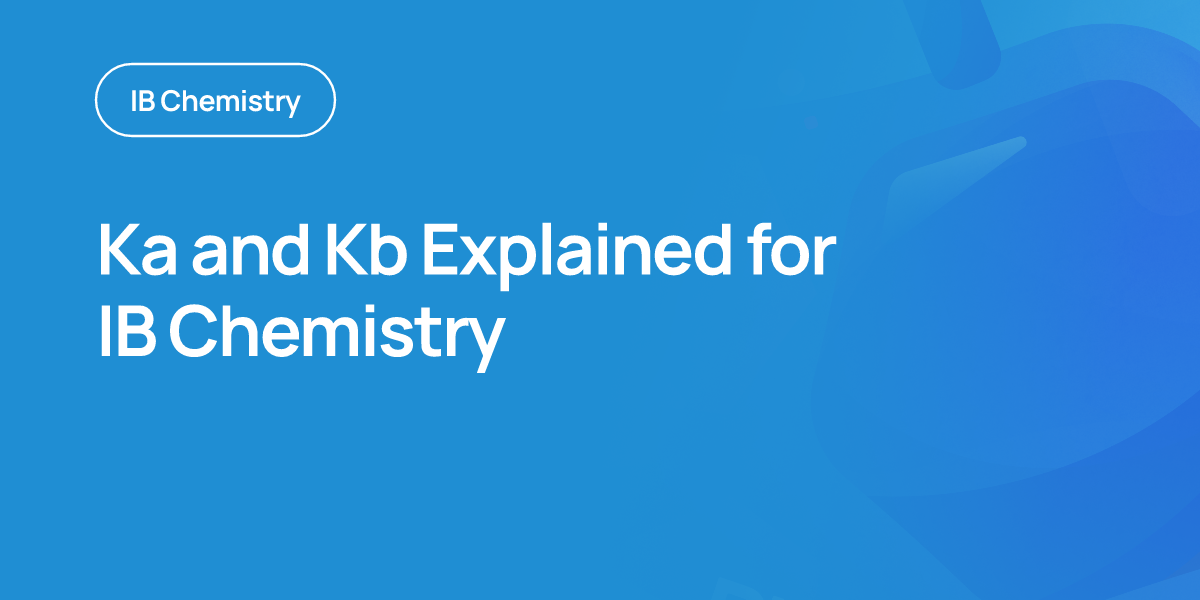 Ka and Kb Explained for IB Chemistry