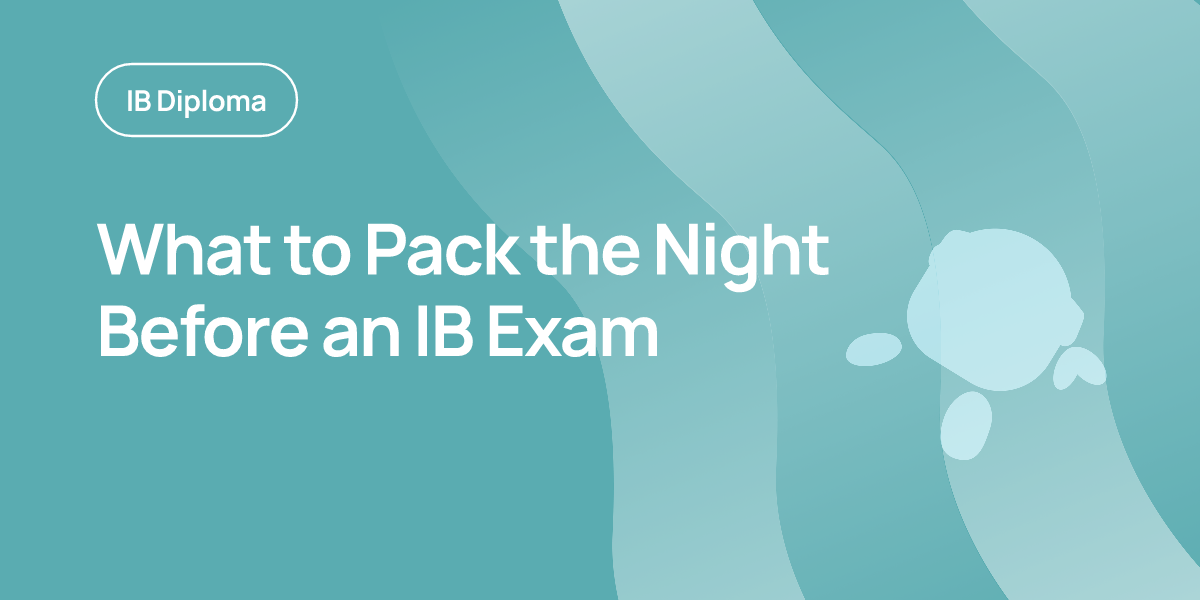 What to Pack the Night Before an IB Exam