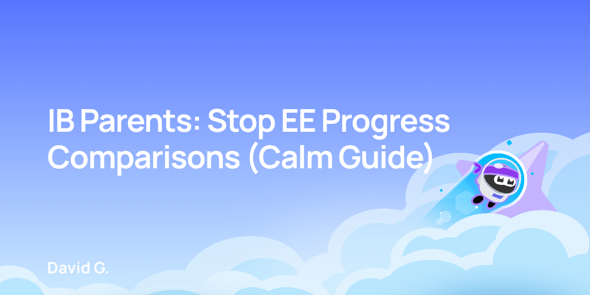 IB Parents: Stop EE Progress Comparisons (Calm Guide)