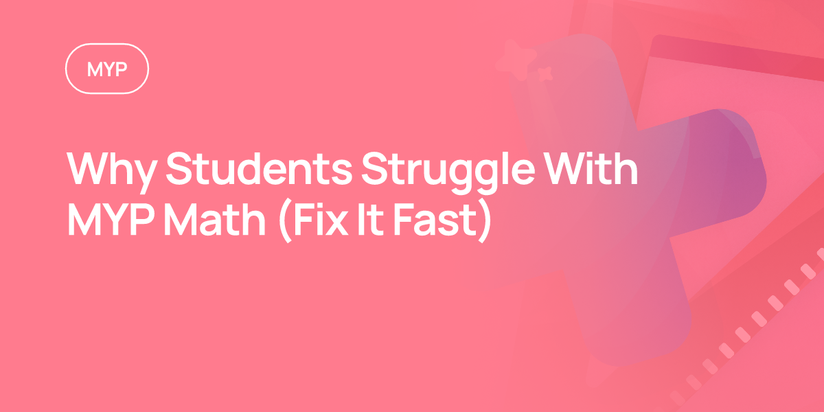 Why Students Struggle With MYP Math (Fix It Fast)