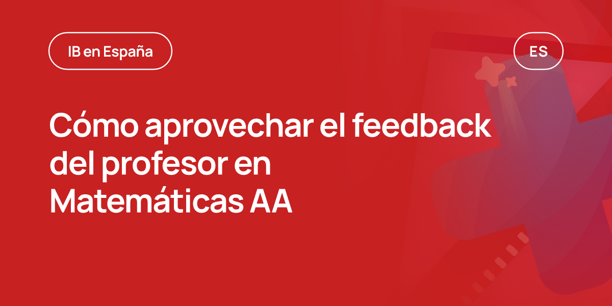 Cómo aprovechar el feedback del profesor en Matemáticas AA