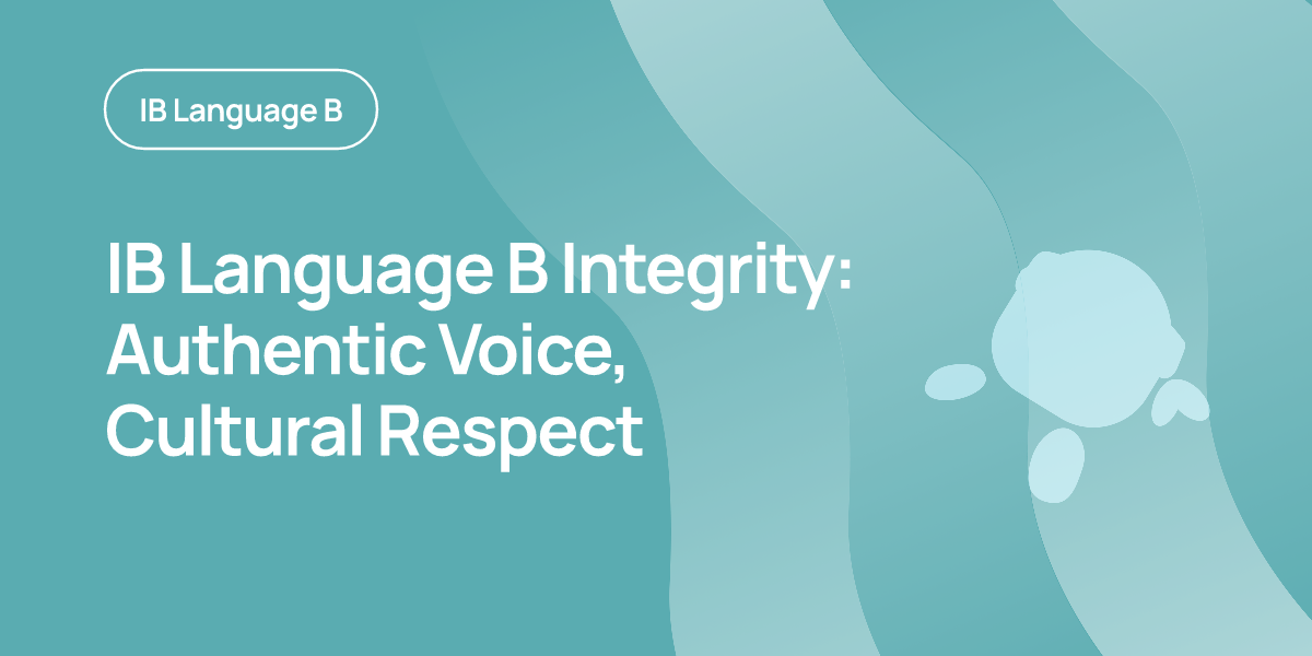 IB Language B Integrity: Authentic Voice, Cultural Respect
