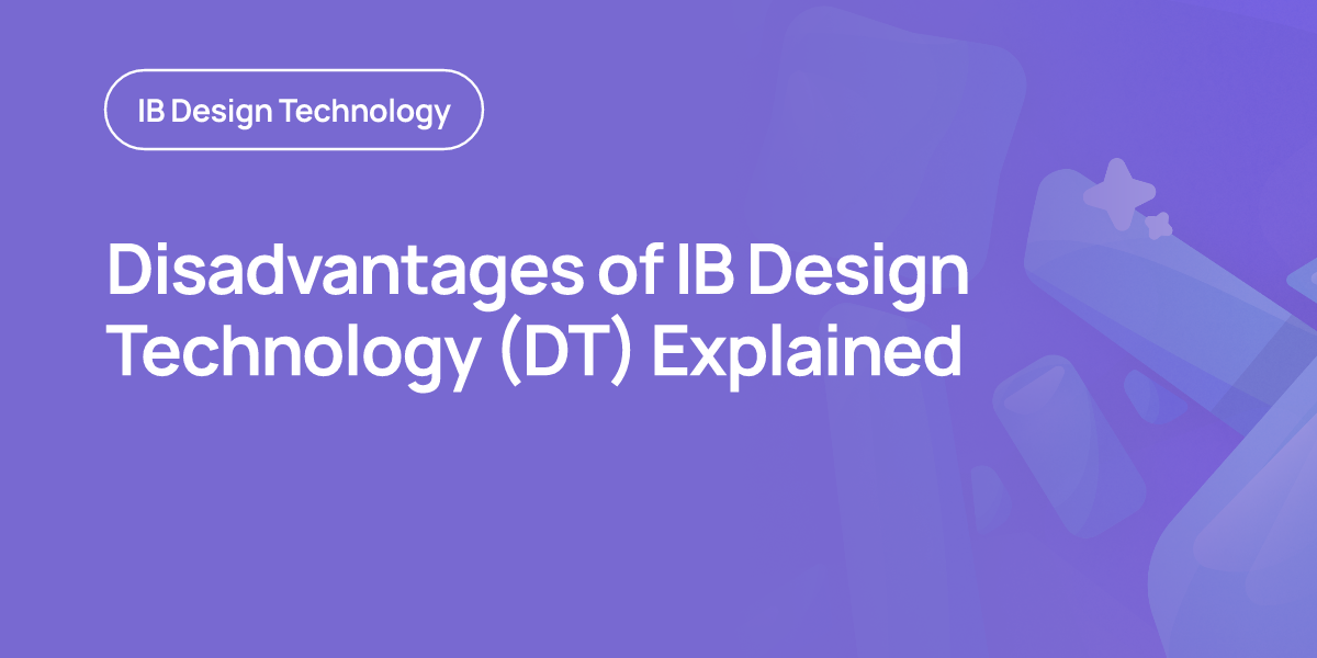 Disadvantages of IB Design Technology (DT) Explained