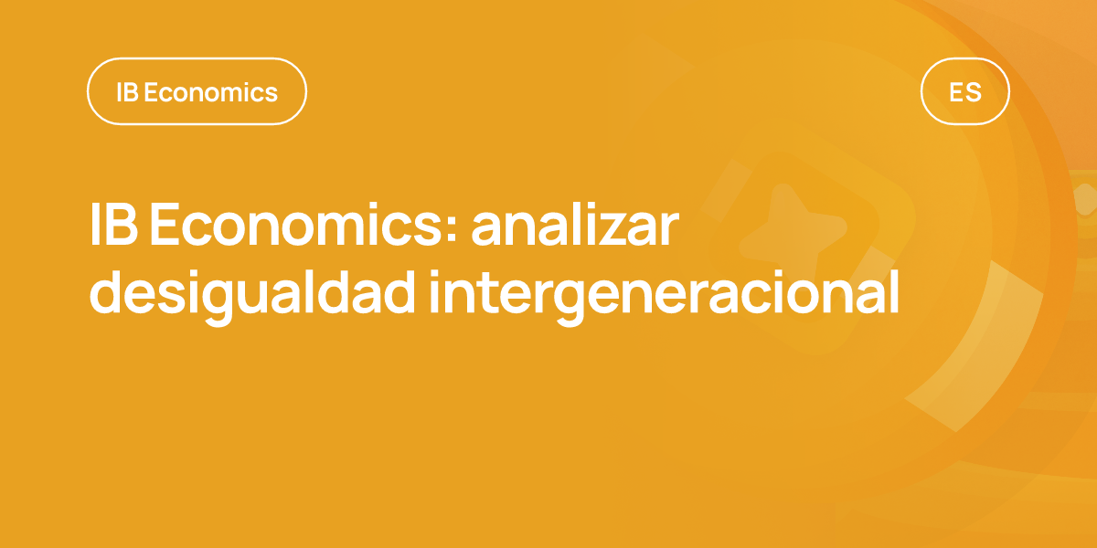 IB Economics: analizar desigualdad intergeneracional