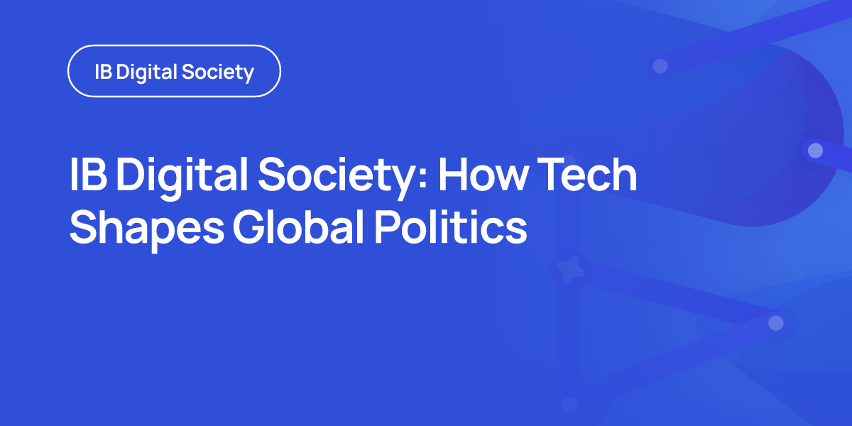 IB Digital Society: How Tech Shapes Global Politics