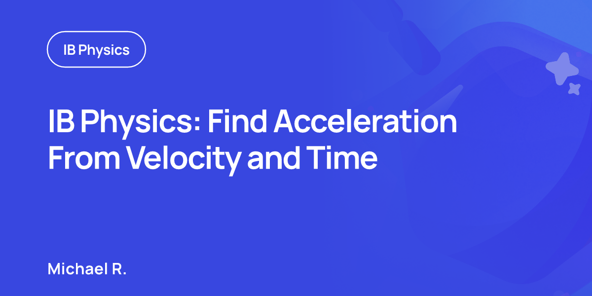 IB Physics: Find Acceleration From Velocity and Time