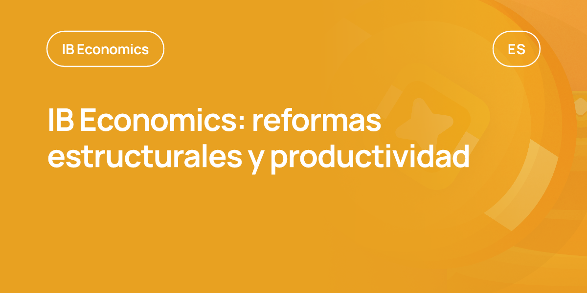 IB Economics: reformas estructurales y productividad