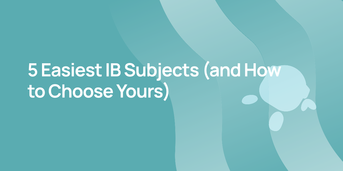 5 Easiest IB Subjects (and How to Choose Yours)