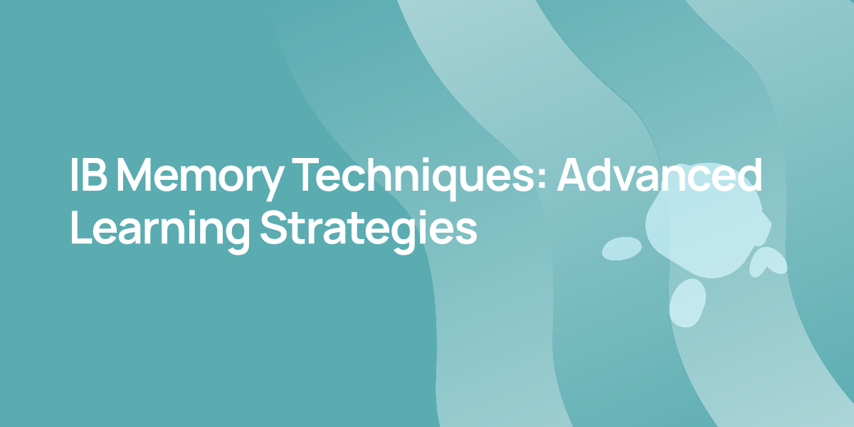 IB Memory Techniques: Advanced Learning Strategies