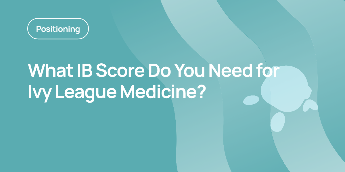 What IB Score Do You Need for Ivy League Medicine?
