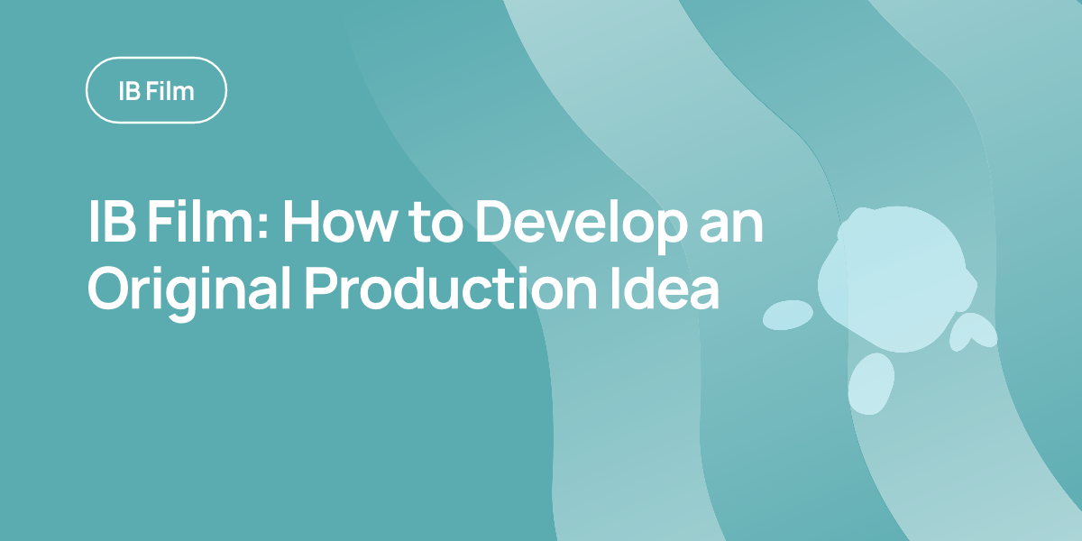 IB Film: How to Develop an Original Production Idea
