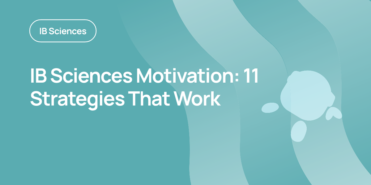 IB Sciences Motivation: 11 Strategies That Work