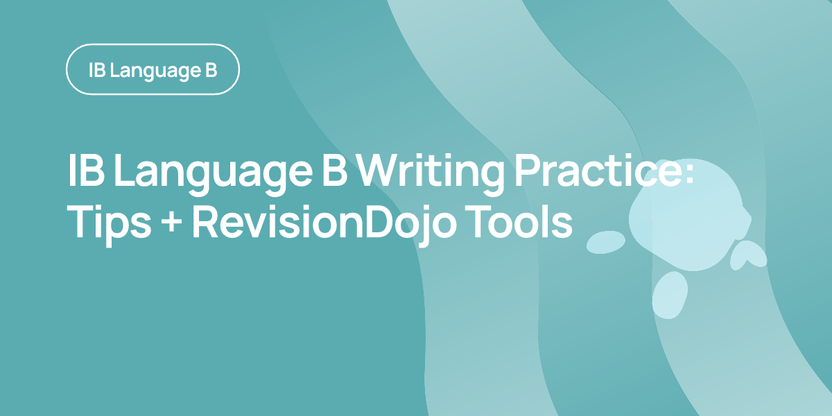 IB Language B Writing Practice: Tips + RevisionDojo Tools