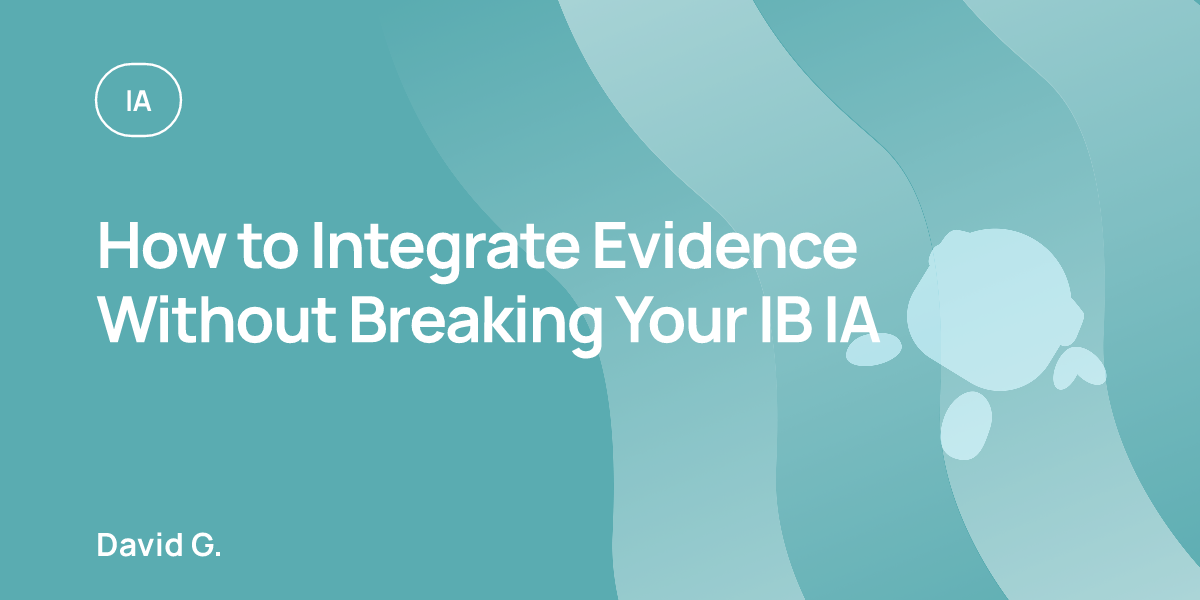 How to Integrate Evidence Without Breaking Your IB IA