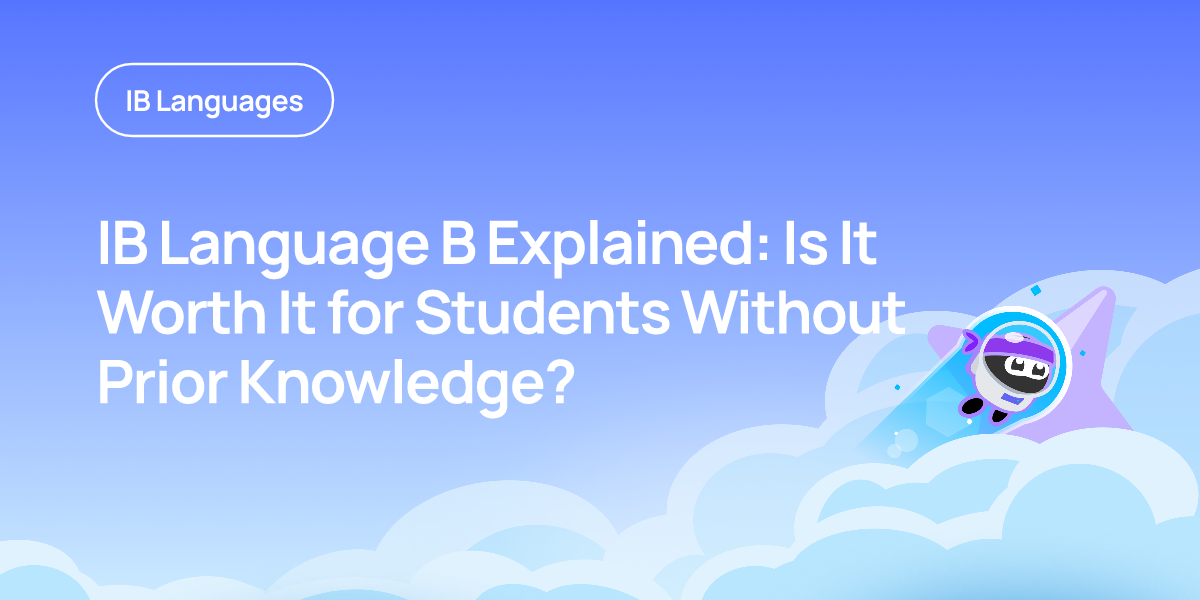 IB Language B Explained: Is It Worth It for Students Without Prior Knowledge?