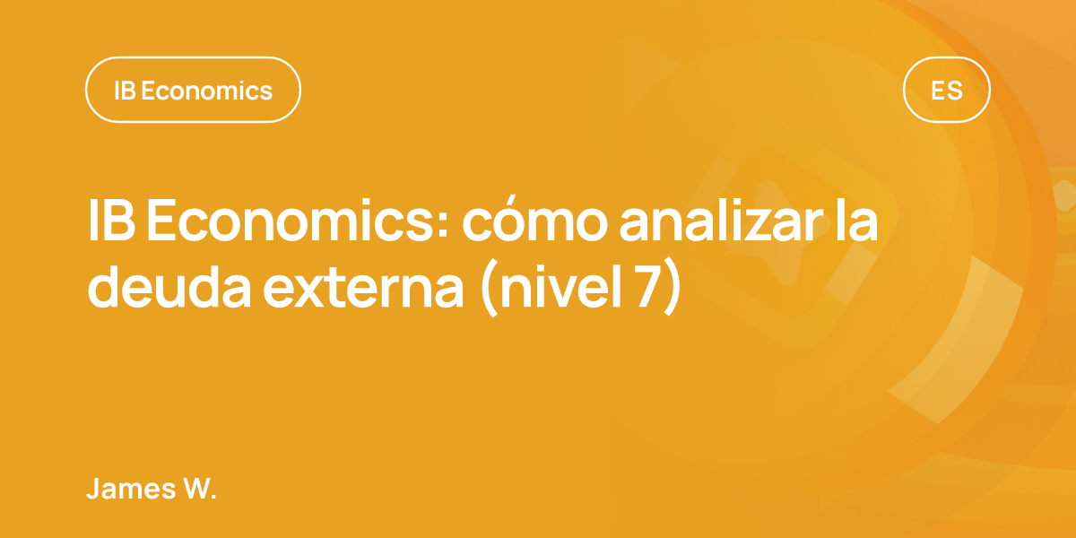 IB Economics: cómo analizar la deuda externa (nivel 7)