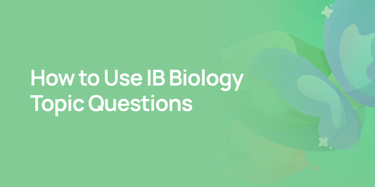 How to Use IB Biology Topic Questions