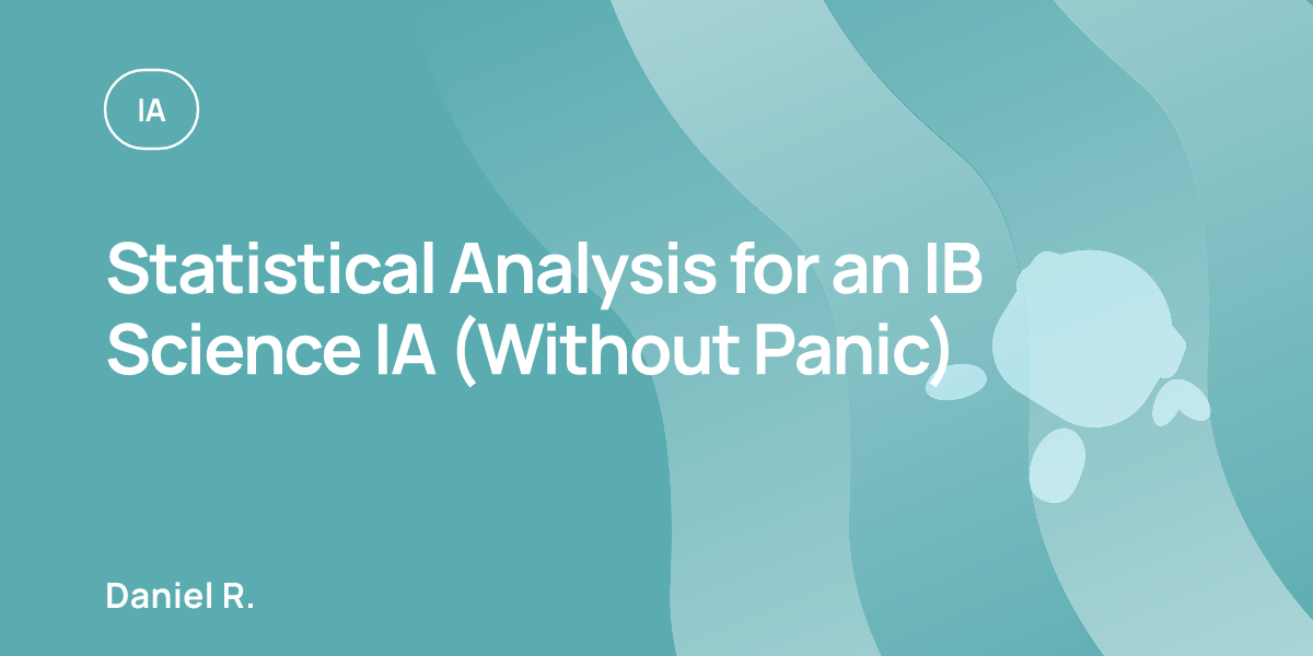 Statistical Analysis for an IB Science IA (Without Panic)