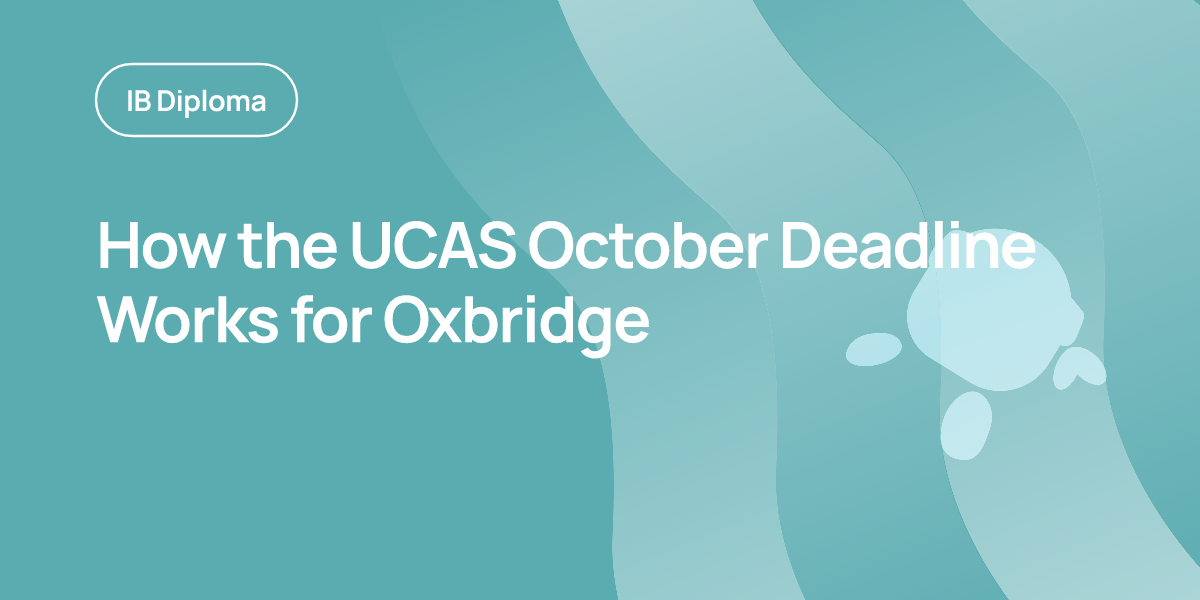How the UCAS October Deadline Works for Oxbridge