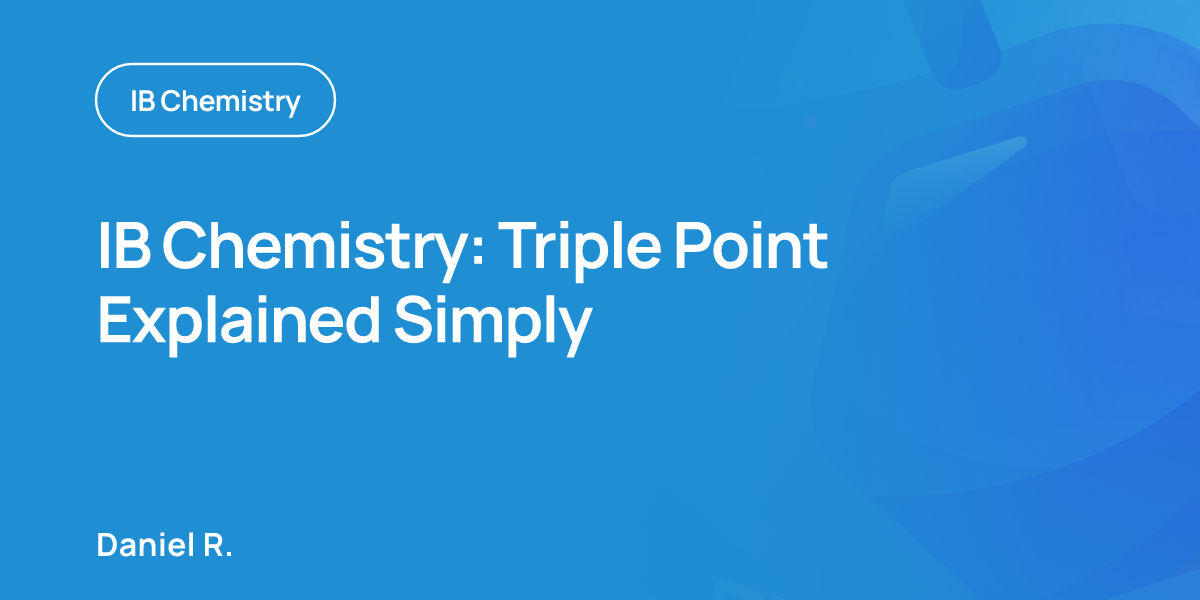 IB Chemistry: Triple Point Explained Simply