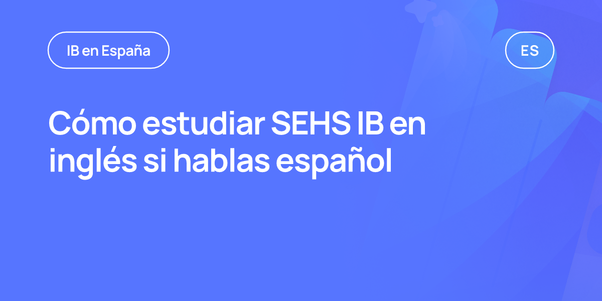 Cómo estudiar SEHS IB en inglés si hablas español