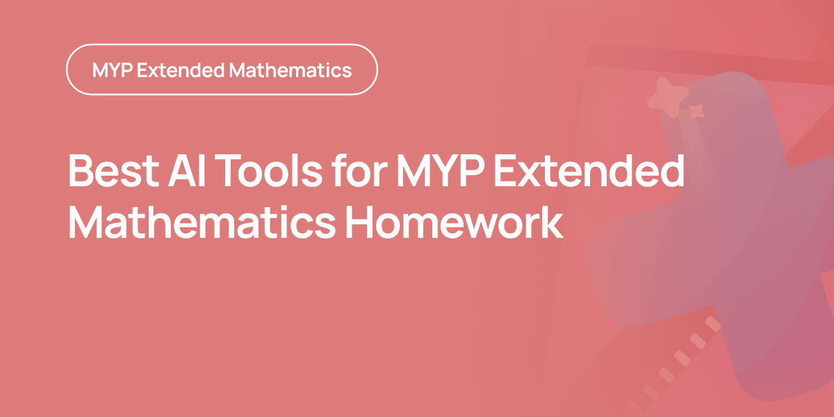 Best AI Tools for MYP Extended Mathematics Homework