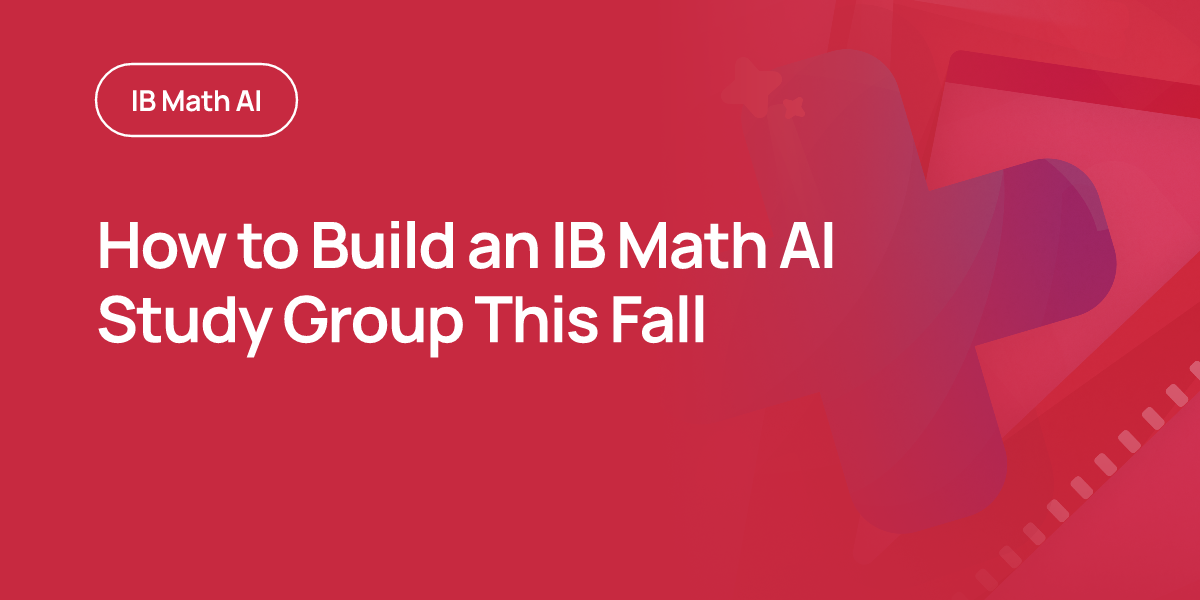 How to Build an IB Math AI Study Group This Fall
