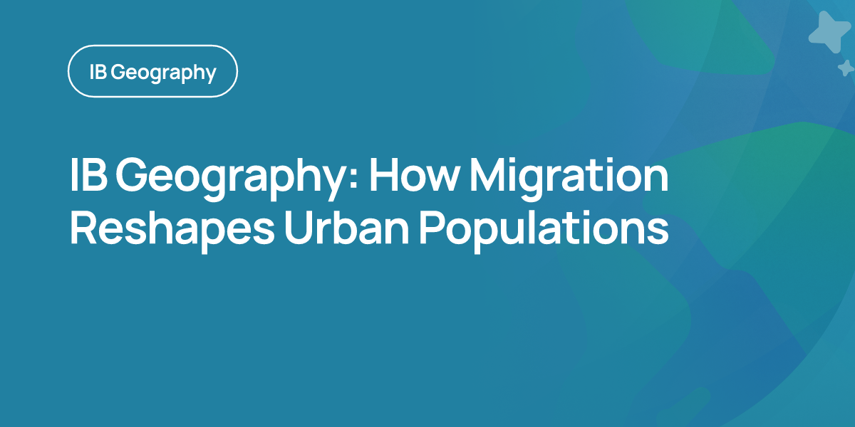 IB Geography: How Migration Reshapes Urban Populations
